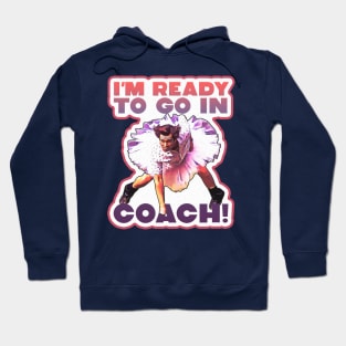 I'm Ready To Go In Coach Hoodie